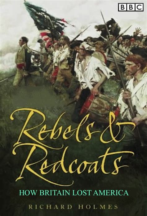 Rebels And Redcoats How Britain Lost America