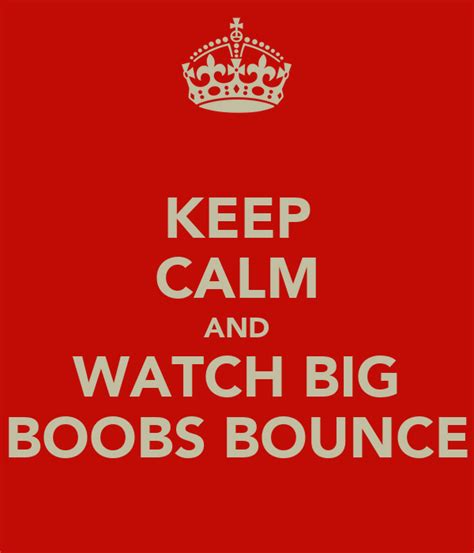 Keep Calm And Watch Big Boobs Bounce Poster Wearethemoos Keep Calm O Matic