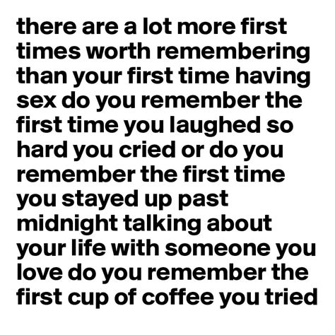 There Are A Lot More First Times Worth Remembering Than Your First Time