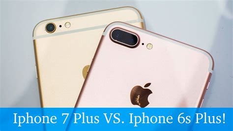 Iphone 7 Plus Vs Iphone 6s Plus Youtube