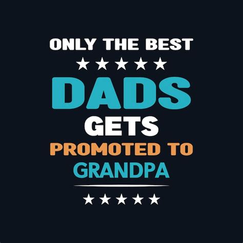 Premium Vector Only The Best Dads Gets Promoted To Grandpa