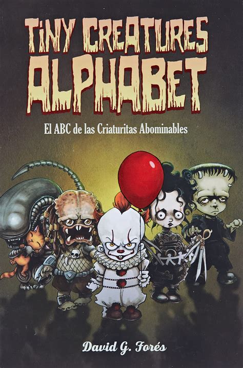 Tiny Creatures Alphabet El Abc De Las Criaturitas Abominables By David
