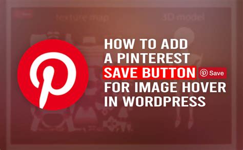 How To Add A Pinterest Save Button For Image Hover In Wordpress