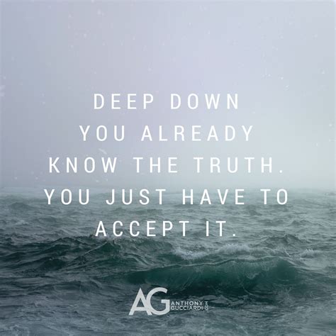 deep down you already know the truth you just have to accept it ag quote superhero quotes