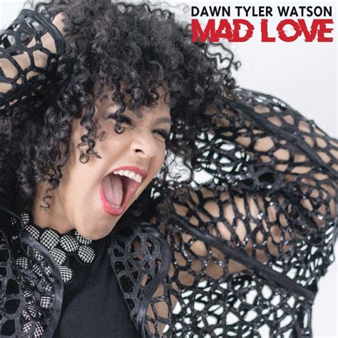 Review Mad Love By Blues Powerhouse Singer Dawn Tyler Watson Out Now Written By Mike O
