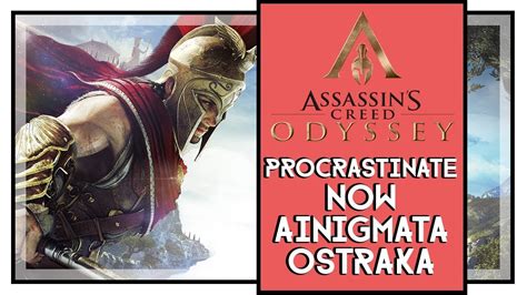Assassin S Creed Odyssey Procrastinate Now Ainigmata Ostraka Location