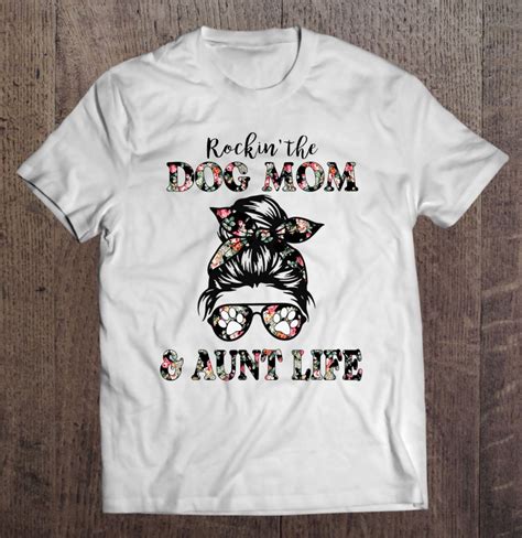 Rockin The Dog Mom And Aunt Life Messy Bun Floral Dog Lover T Shirts