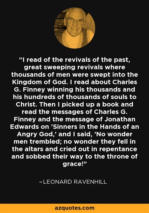 Leonard Ravenhill Quote I Read Of The Revivals Of The Past Great