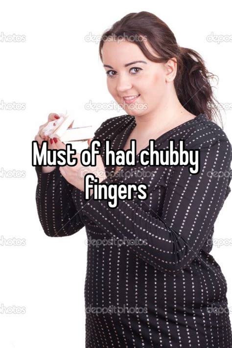 Must Of Had Chubby Fingers