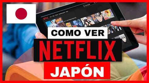 VER NETFLIX JAPÓN Cómo ver el catálogo japonés de Netflix en
