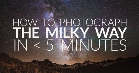 How To Photograph The Milky Way In Under 5 Minutes Photography Blog