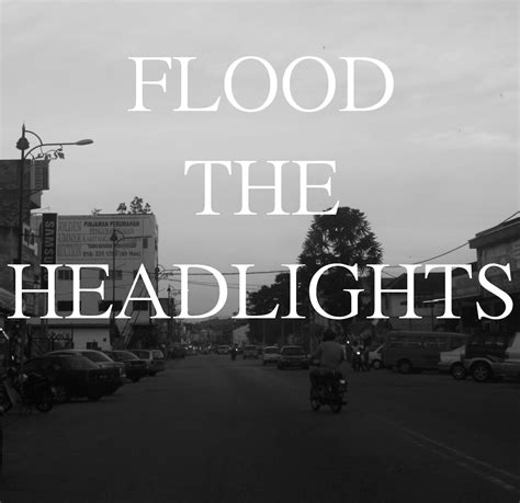 Flood The Headlights