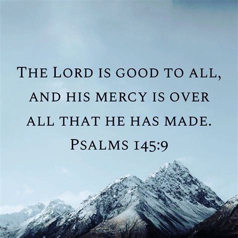 The Lord Is Good To All And His Mercy Is Over All That He Has Made