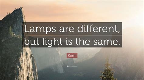 Rumi Quote “lamps Are Different But Light Is The Same” 12