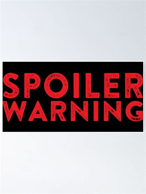 Spoiler Warning Spoiler Alert Poster For Sale By Thedangernoodle