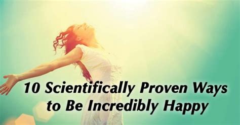 10 Scientifically Proven Ways To Be Incredibly Happy Inspiration