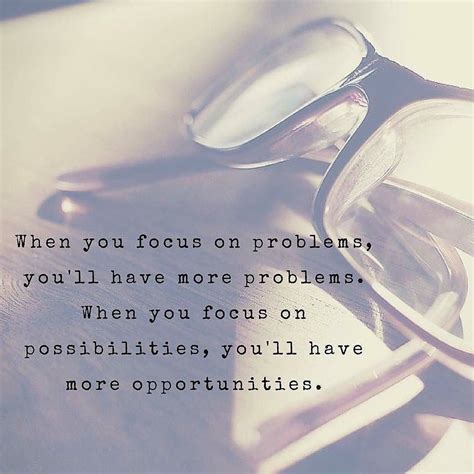 When You Focus On Problems Youll Have More Problems When You Focus On