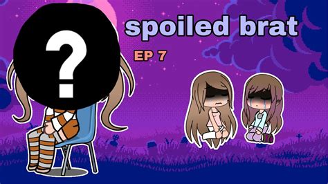 Spoiled Brat Gacha Life Ep 7 Youtube