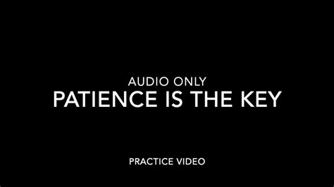 Patience Is The Key Practice Video Youtube