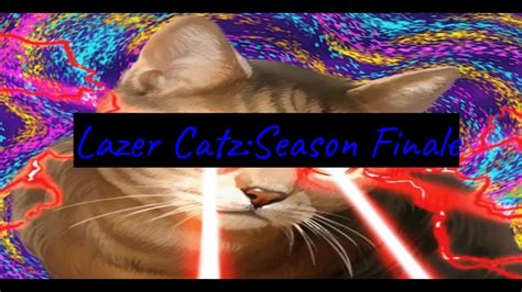 Lazer Catzseason Finale Youtube