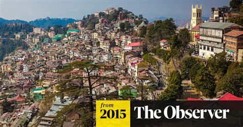 in shimla the city of indian summers the raj s colonial legacy lives on india the guardian