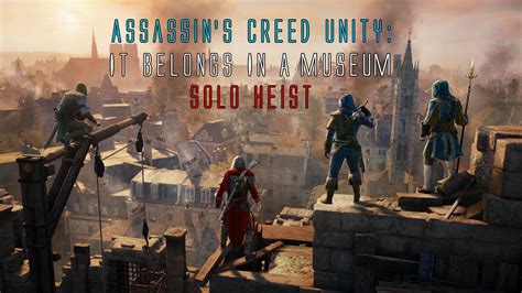 Assassin S Creed Unity It Belongs In A Museum Heist Solo Youtube