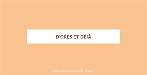 Définition De Dores Et Déjà Dictionnaire Français