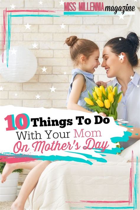 Want To Treat Your Mom On Mothers Day Here Are Ten Great Things You Can Do Together Remember