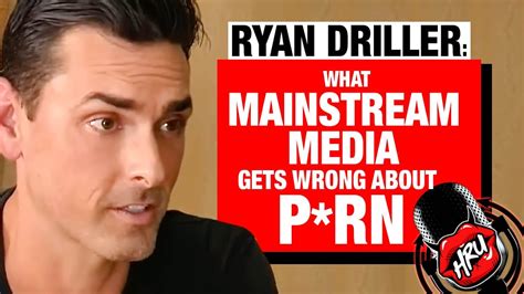 Ryan Driller What Mainstream Media Gets Wrong About P Rn YouTube