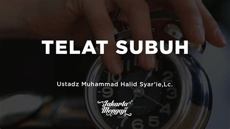 Clip Khutbah Jumat Telat Subuh By Ustadz Muhammad Halid Syarielc