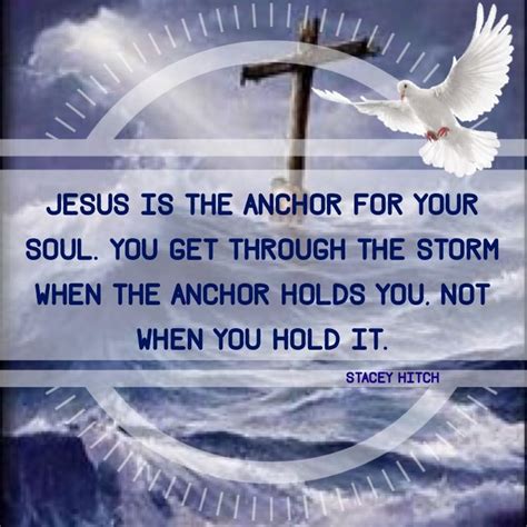 Jesus Is The Anchor For Your Soul You Get Through The Storm When The