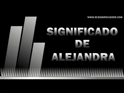 Significado de Alejandra Qué significa Alejandra YouTube