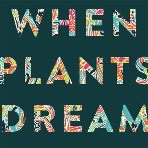 When Plants Dream