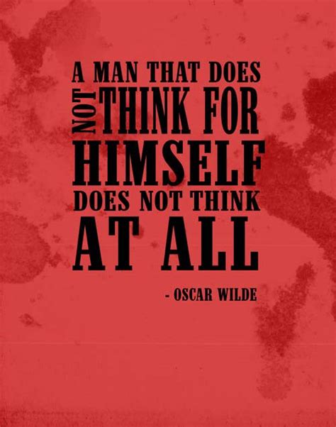 Wishful thinking is what gets us all through the day. A man that does not think for himself, does not think at all | quotes | I Inspiration