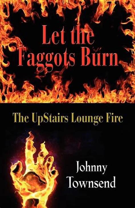 Let The Faggots Burn The Upstairs Lounge Fire By Johnny Townsend