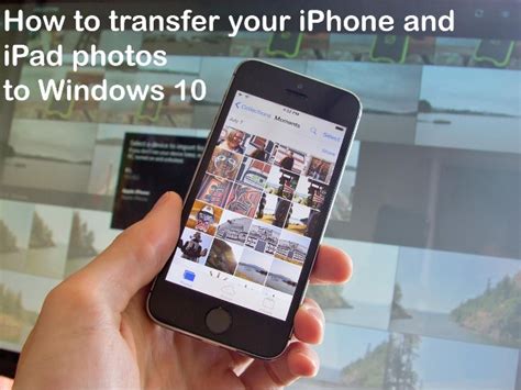 Windows 10 makes enjoying digital photos easy. How to transfer your iPhone and iPad photos to Windows 10