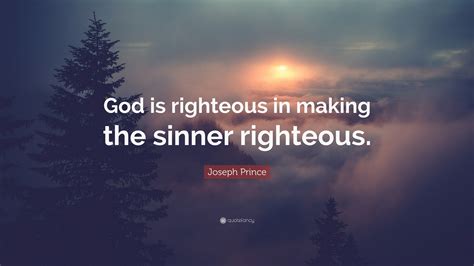 Joseph Prince Quote “god Is Righteous In Making The Sinner Righteous”