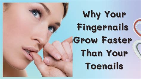 Why Your Fingernails Grow Faster Than Your Toenails Youtube