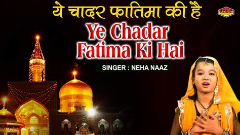 Aaj milne ka vada.ogg download. Ye Chadar Fatima Ki Hai - Neha Naaz Qawwali - Karbala ...