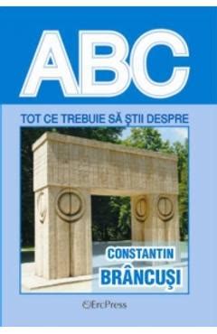 ABC Tot Ce Trebuie Sa Stii Despre Constantin Brancusi Libris