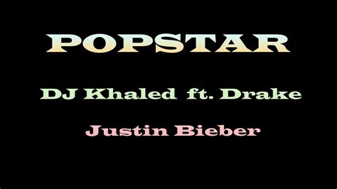 Popstar Lyrics Dj Khaled Ft Drake Starring Justin Bieber Youtube