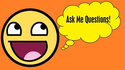 Ask Me Questions Youtube