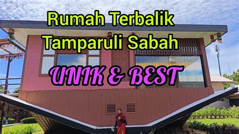 Vlog Rumah Terbalik Tamparuli Sabah Sangat Unik Youtube