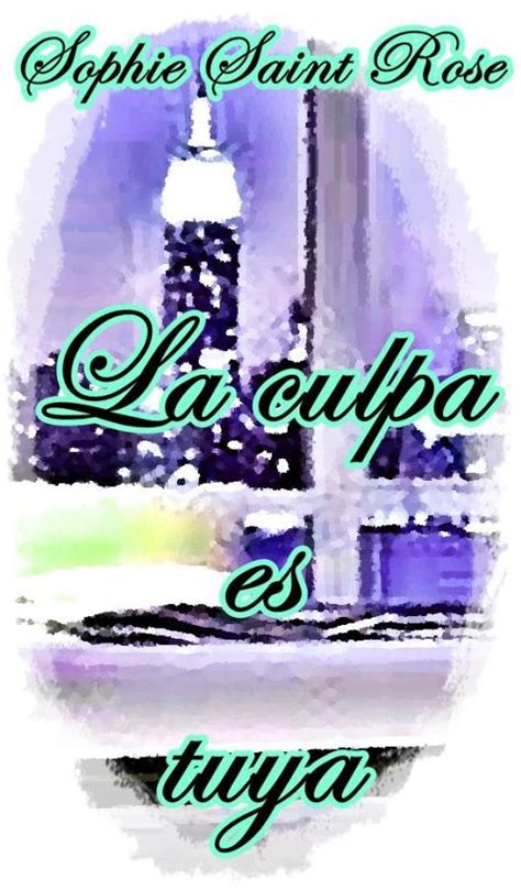 Descargar Libro La Culpa Es Tuya Sophie Saint Rose En Epub Pdf Y Mobi