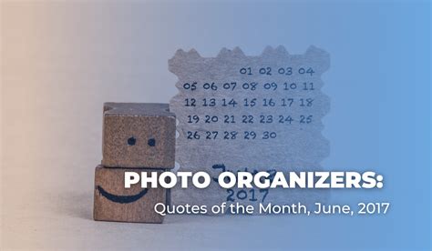 Photo Organizers Quotes Of The Month June 2017 The Photo Managers