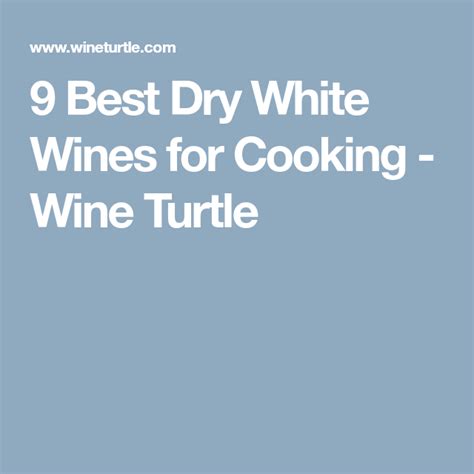 9 Best Dry White Wines For Cooking Wine Turtle Dry White Wine