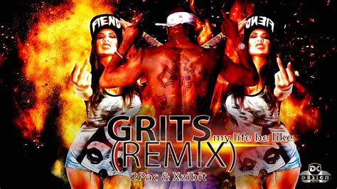 Grits My Life Be Like Ohh Ahh Remix Ft 2pac And Xzibit Youtube
