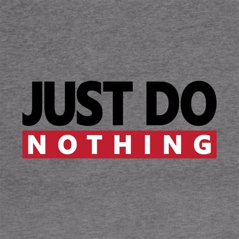 Just Do Nothing Funny Cool Shirt Dw Just Do Nothing Hoodie