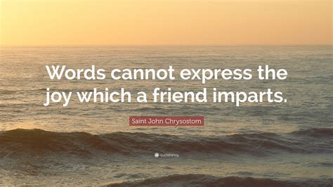 Saint John Chrysostom Quote Words Cannot Express The Joy Which A
