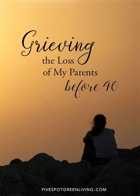 Grieving The Loss Of My Parents Before 40 Parenting Grieving Quotes